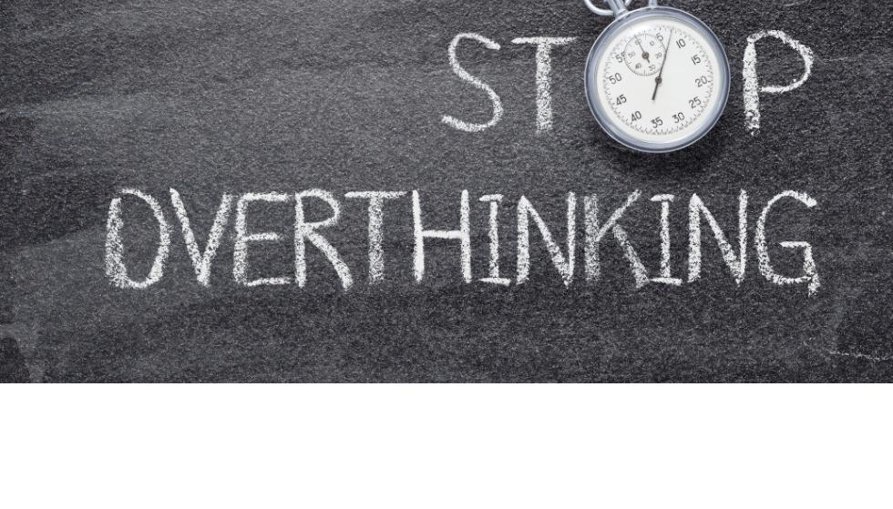 10 Simple steps to help you STOP OVERTHINKING everything
